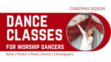 NOVEMBER/DECEMBER - BALLET, MODERN, PILATES/STRETCH FOR WORSHIP DANCERS - TECHNIQUE CLASSES (ONLINE)