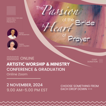 THE PASSION OF THE BRIDE/A HEART OF PRAYER - ARTISTIC WORSHIP/MINISTRY E-CONFERENCE and SCHOOL GRADUATION - NOVEMBER 2, 2024