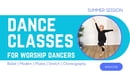 JUNE/JULY - BALLET, MODERN, PILATES/STRETCH, CHOREOGRAPHY FOR WORSHIP DANCERS - TECHNIQUE CLASSES (ONLINE)