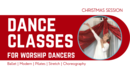 NOVEMBER/DECEMBER - BALLET, MODERN, PILATES/STRETCH, CHOREOGRAPHY FOR WORSHIP DANCERS - CHRISTMAS '23 TECHNIQUE CLASSES (ONLINE)